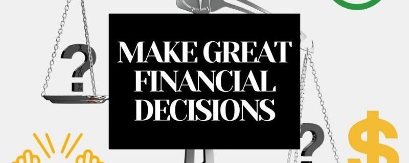 MAKE GREAT FINANCIAL DECISIONS