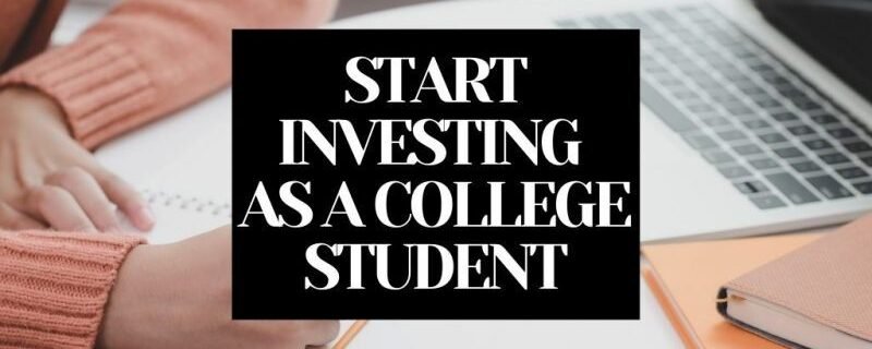 HOW TO START INVESTING AS A COLLEGE STUDENT