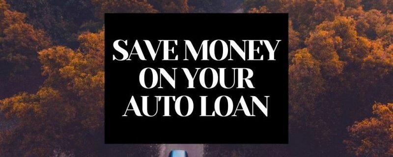 HOW TO SAVE MONEY ON AUTO LOAN