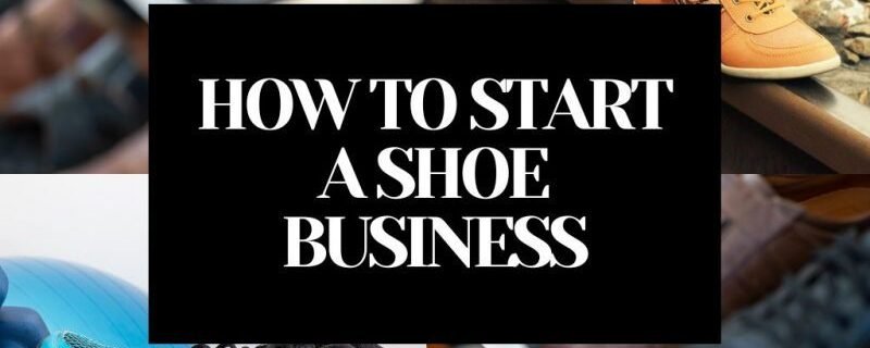 HOW TO START A SHOE BUSINESS