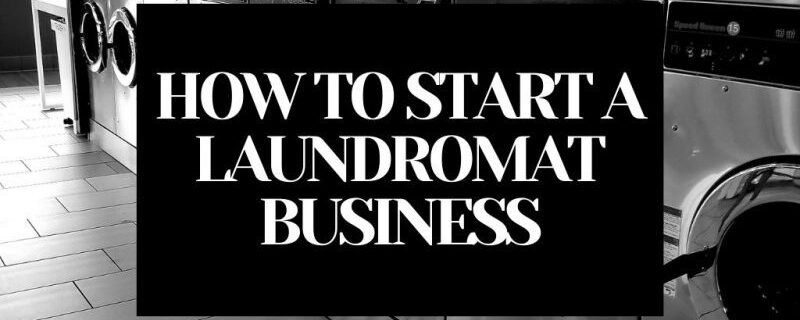 HOW TO START A LAUNDROMAT BUSINESS