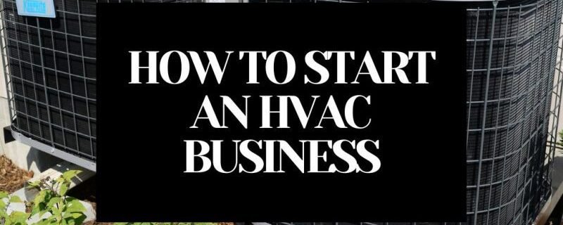 HOW TO START AN HVAC BUSINESS