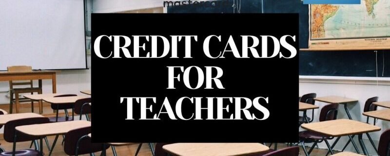 BEST CREDIT CARDS FOR TEACHERS