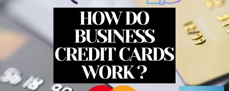 HOW DO BUSINESS CREDIT CARDS WORK