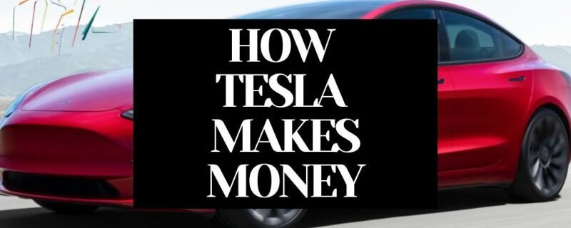 HOW TESLA MAKES MONEY