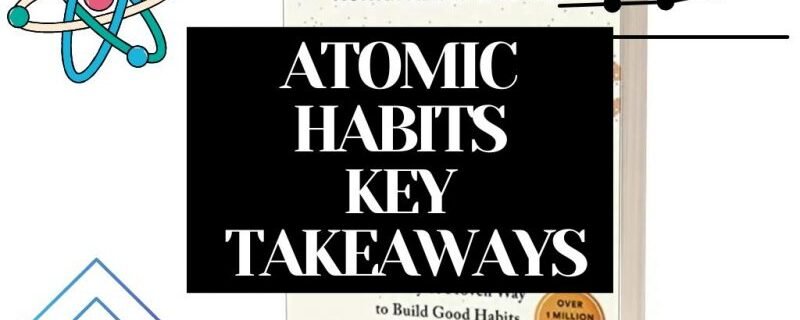 ATOMIC HABITS SUMMARY AND KEY TAKEAWAYS