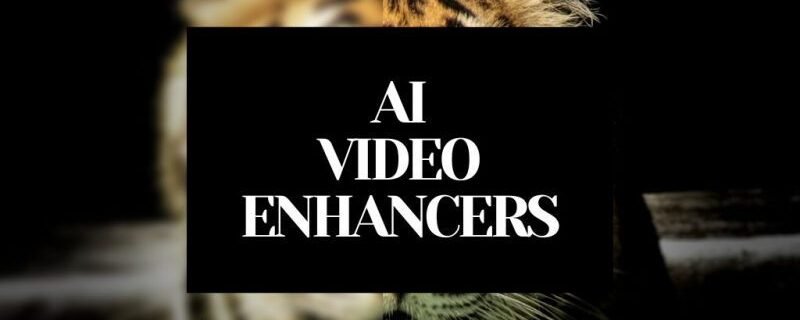 BEST AI VIDEO ENHANCERS