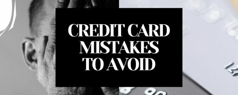 COMMON CREDIT CARD MISTAKES TO AVOID FOR BEGINNERS