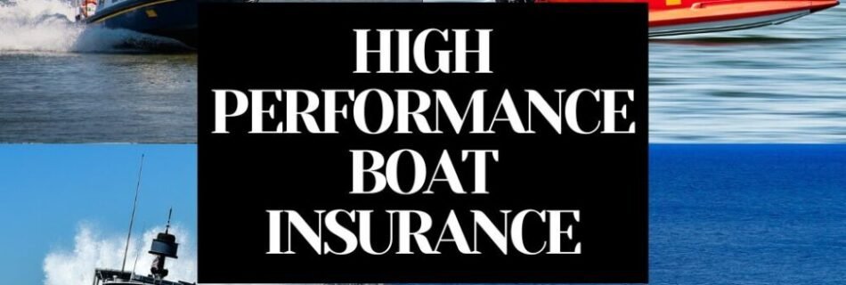 HIGH PERFORMANCE BOAT INSURANCE